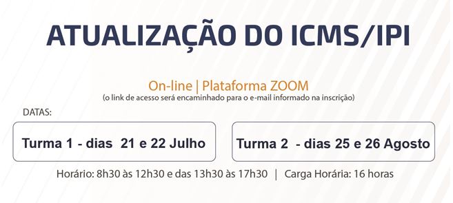FORMAÇÃO: Curso sobre atualização de ICMS/IPI continua com inscrições abertas; turma 1 terá aulas dias 21 e 22 de julho