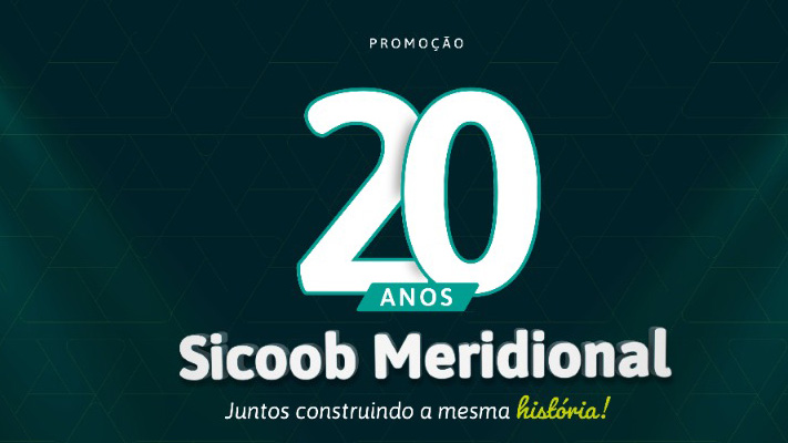 SICOOB MERIDIONAL: Em comemoração aos 20 anos, cooperativa lança campanha com mais de R$ 800 mil em prêmios