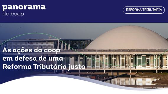 PANORAMA COOP: Reforma tributária é o tema do boletim desta semana