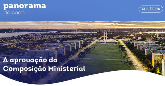 PANORAMA DO COOP: Boletim traz análise sobre aprovação da MP que reformula estrutura do governo federal