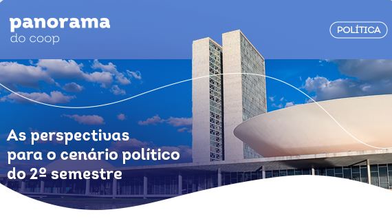 PANORAMA DO COOP: Boletim destaca perspectivas políticas para o segundo semestre