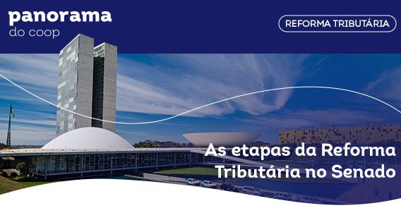 PANORAMA DO COOP: Boletim destaca os próximos passos da reforma tributária