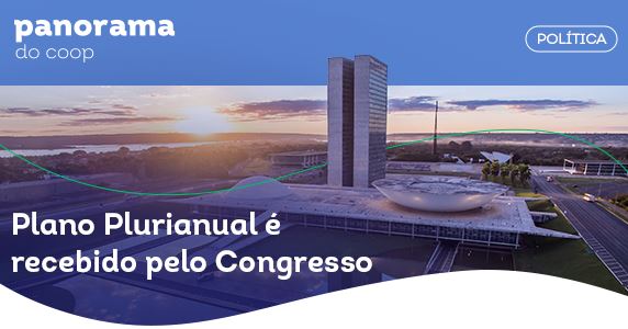 PANORAMA DO COOP: Boletim traz análise política sobre o Plano Plurianual 2024/2027