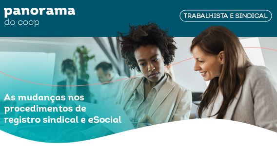 PANORAMA DO COOP: Boletim destaca mudanças nos procedimentos de registro sindical e no eSocial