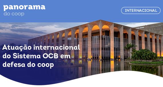 PANORAMA DO COOP: Boletim destaca atuação internacional do Sistema OCB em defesa do cooperativismo