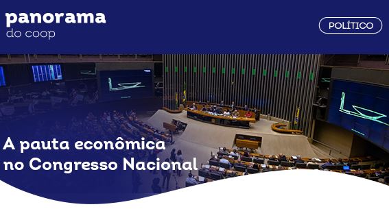 PANORAMA DO COOP: Boletim destaca a pauta econômica do Congresso Nacional