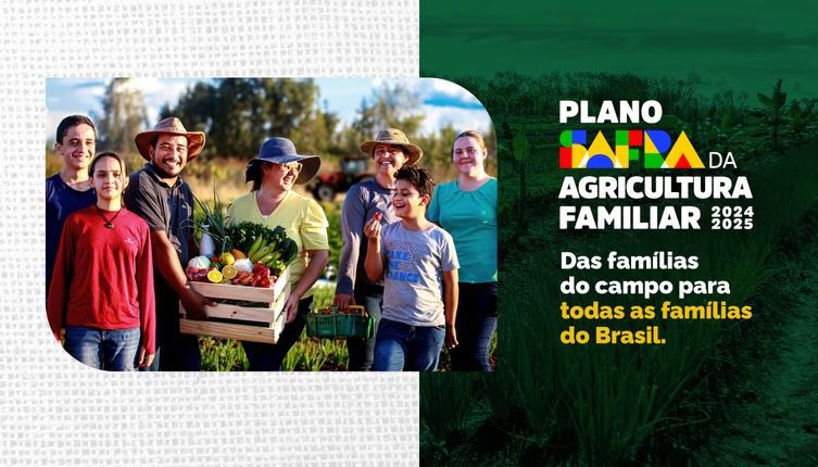 SAFRA 2024/25: Com redução de juros para produção de alimentos, Plano Safra da Agricultura Familiar chega ao recorde de R$ 76 bilhões